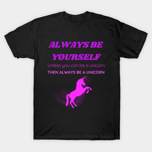 Always Be a Unicorn T-Shirt by EmmyJ